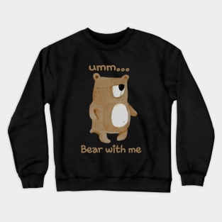 Bear with me Crewneck Sweatshirt